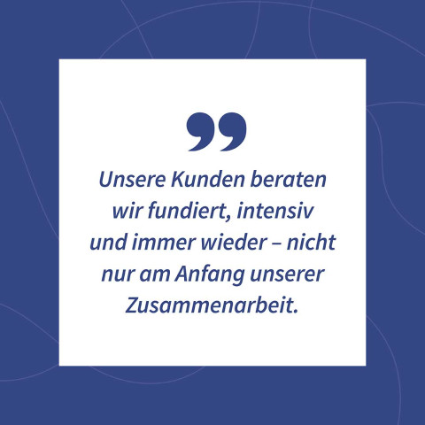 Auf diesem Posting steht folgendes Zitat: „Unsere Kunden beraten wir fundiert, intensiv und immer wieder – nicht nur am Anfang unserer Zusammenarbeit.“