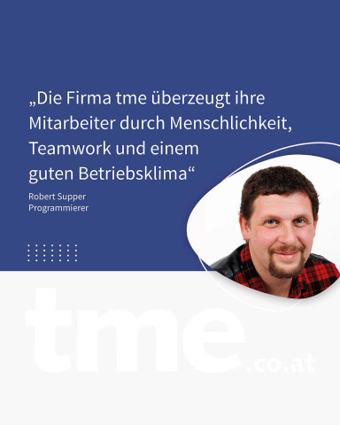 Auf dem Bild steht ein Zitat von Robert Supper, Programmierer: „Die Firma tme überzeugt ihre Mitarbeiter durch Menschlichkeit, Teamwork und einem guten Betriebsklima“ Daneben ist ein Foto von Robert.